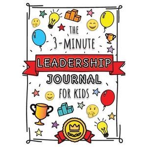The 3-Minute Leadership Journal for Kids: A Guide to Becoming a Confident and Po